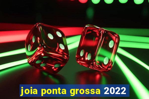 joia ponta grossa 2022