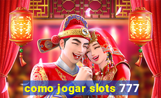 como jogar slots 777