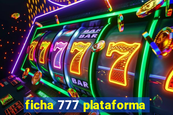 ficha 777 plataforma