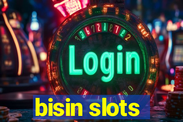 bisin slots