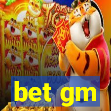 bet gm