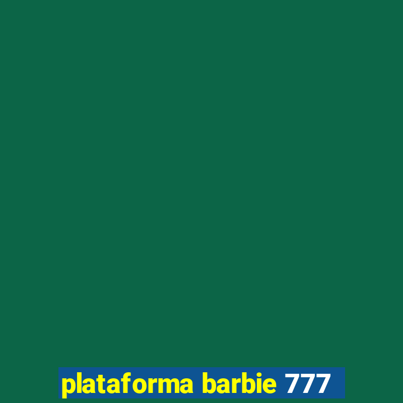 plataforma barbie 777