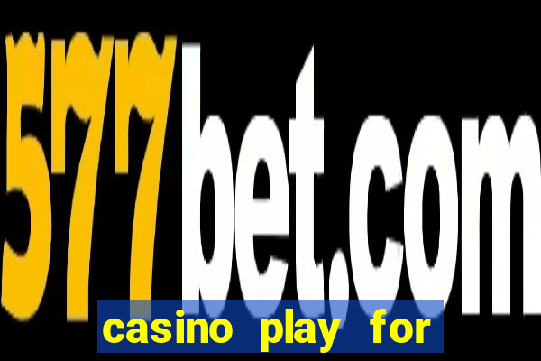 casino play for fun games