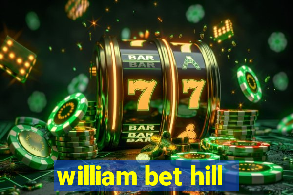 william bet hill