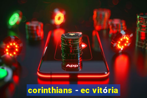 corinthians - ec vitória