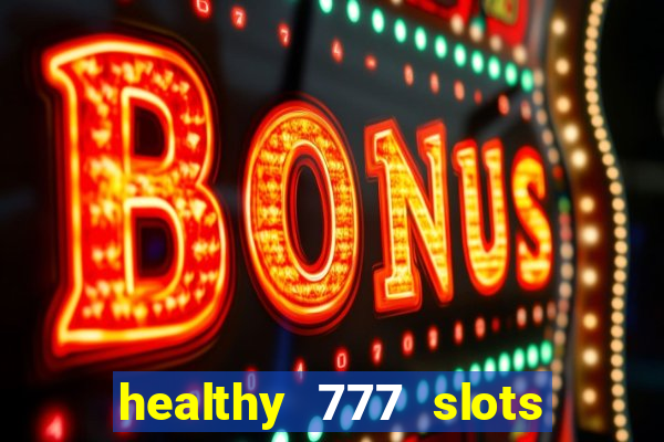 healthy 777 slots paga mesmo