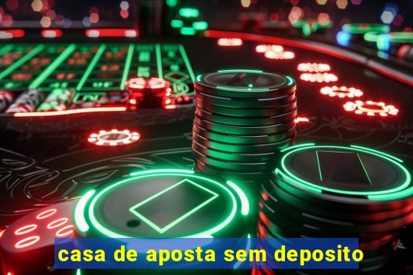 casa de aposta sem deposito