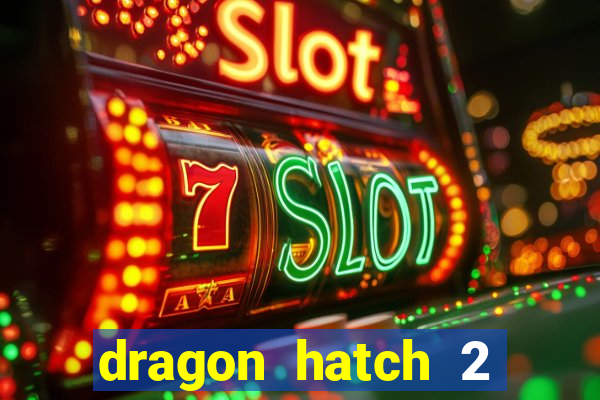 dragon hatch 2 demo slot