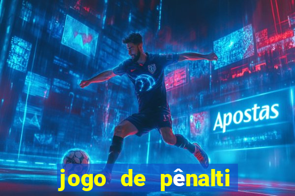 jogo de pênalti que ganha dinheiro