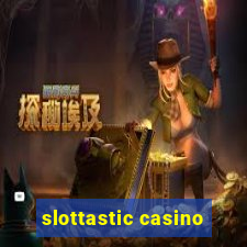 slottastic casino