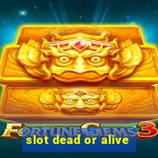 slot dead or alive