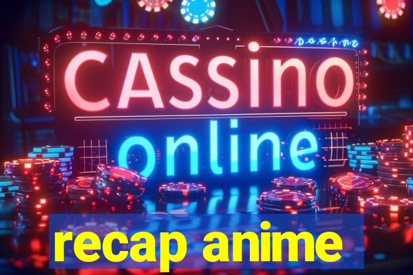 recap anime