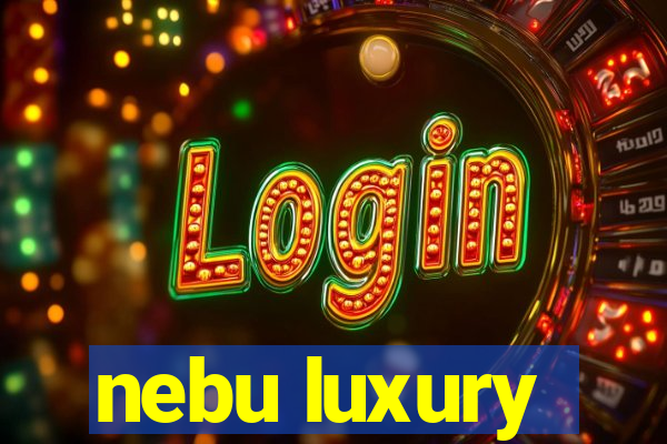 nebu luxury