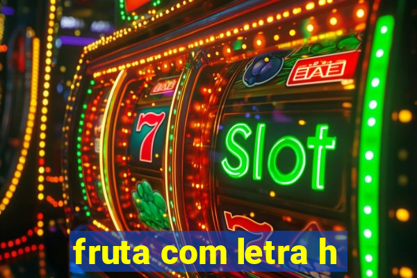 fruta com letra h