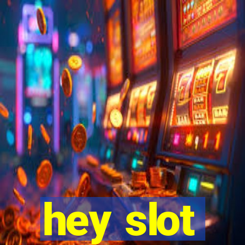 hey slot