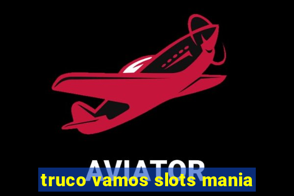 truco vamos slots mania