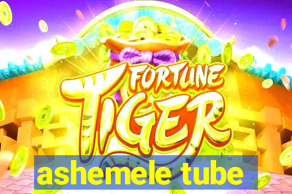 ashemele tube