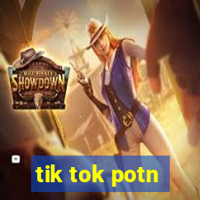 tik tok potn