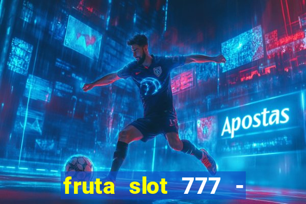 fruta slot 777 - mega jackpot