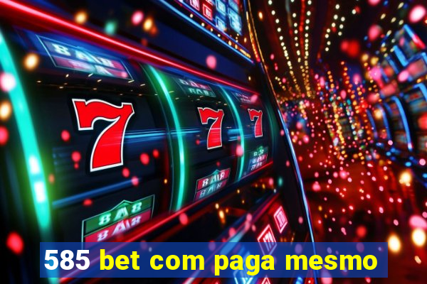 585 bet com paga mesmo