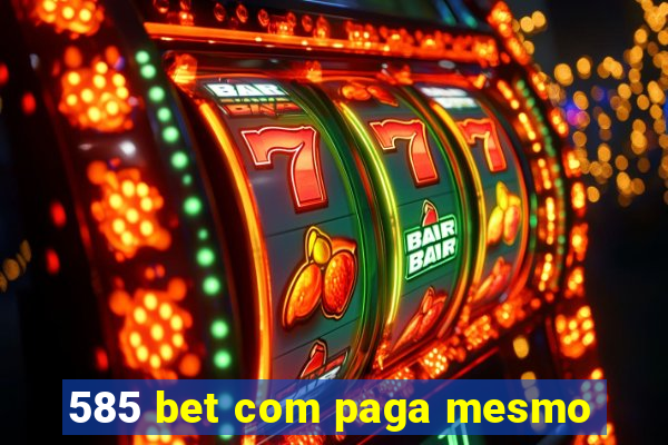 585 bet com paga mesmo