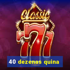 40 dezenas quina