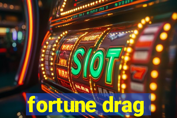 fortune drag