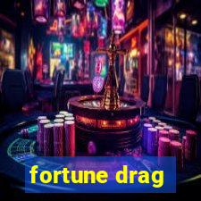 fortune drag