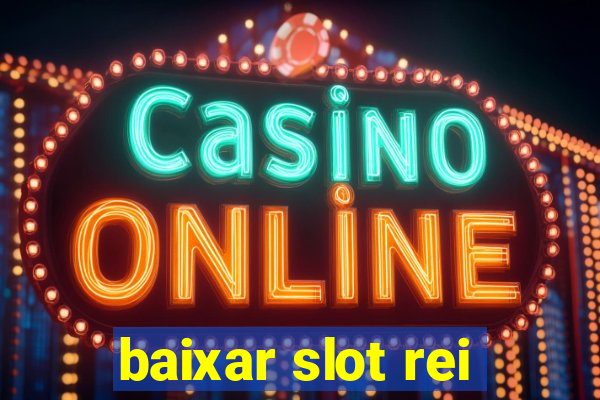 baixar slot rei