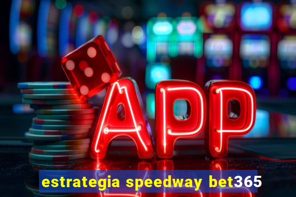 estrategia speedway bet365