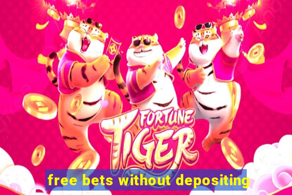 free bets without depositing