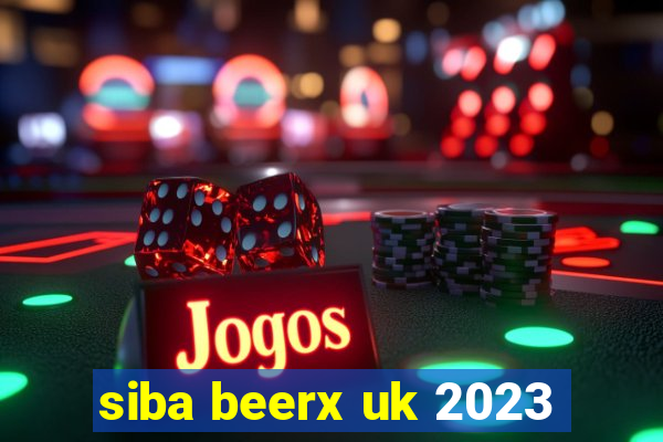 siba beerx uk 2023