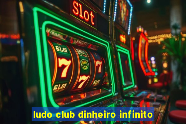 ludo club dinheiro infinito