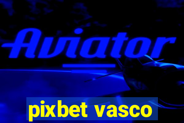 pixbet vasco