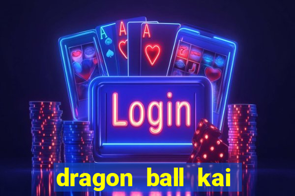 dragon ball kai legendado download