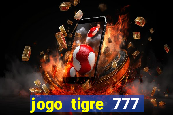 jogo tigre 777 como jogar