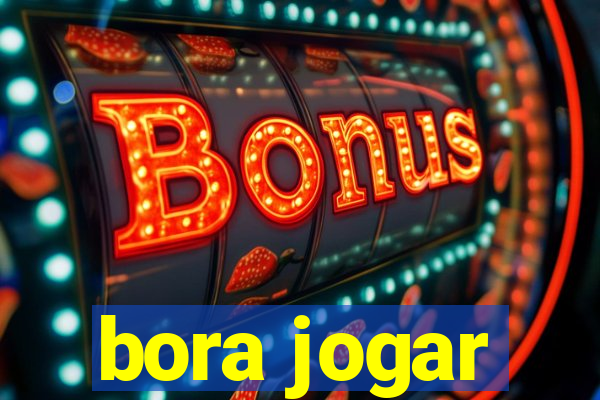 bora jogar