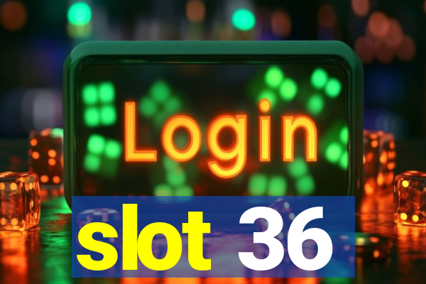 slot 36