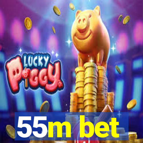 55m bet