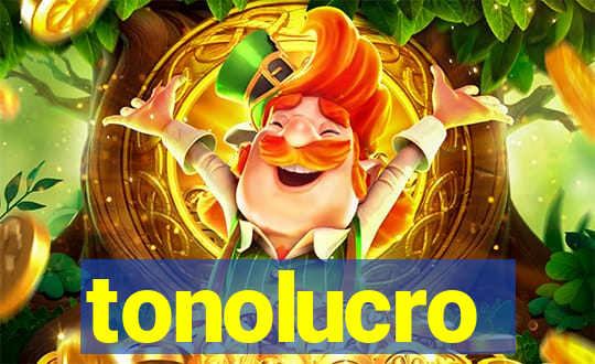 tonolucro