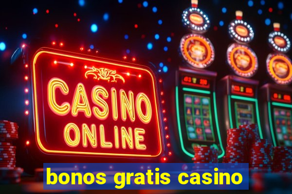 bonos gratis casino