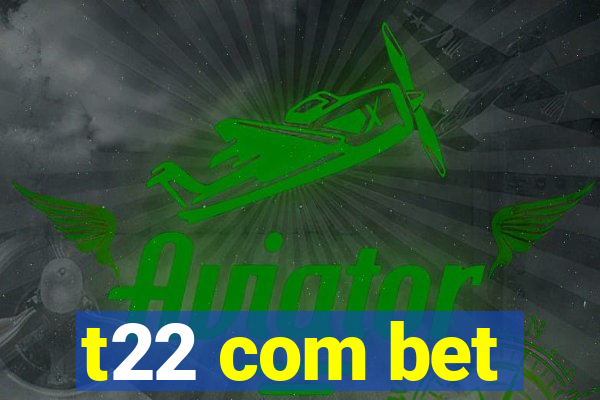 t22 com bet