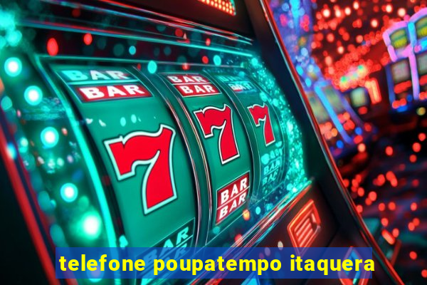 telefone poupatempo itaquera