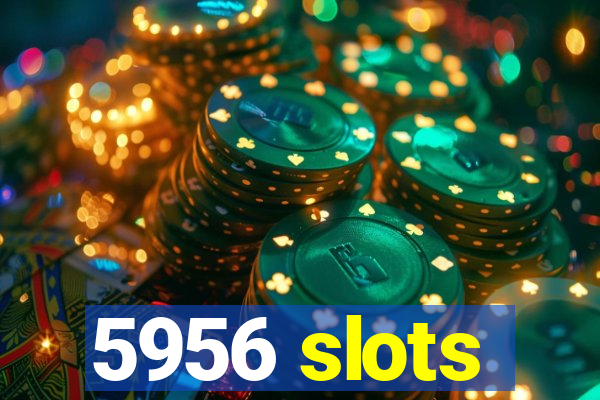 5956 slots