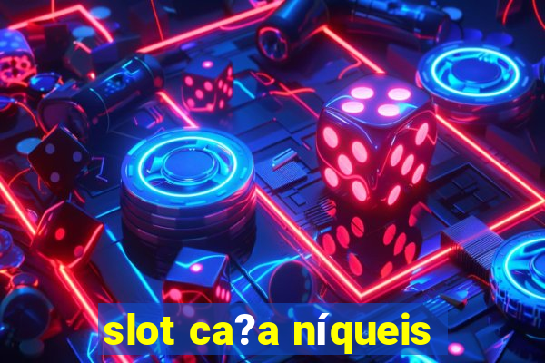 slot ca?a níqueis