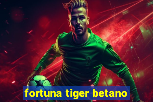 fortuna tiger betano