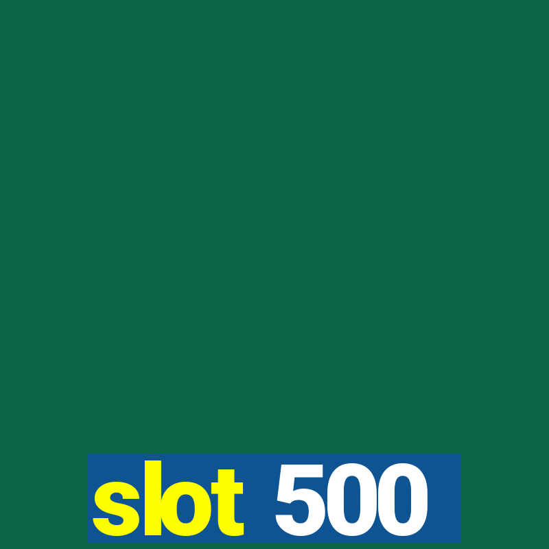 slot 500