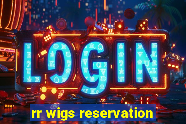 rr wigs reservation