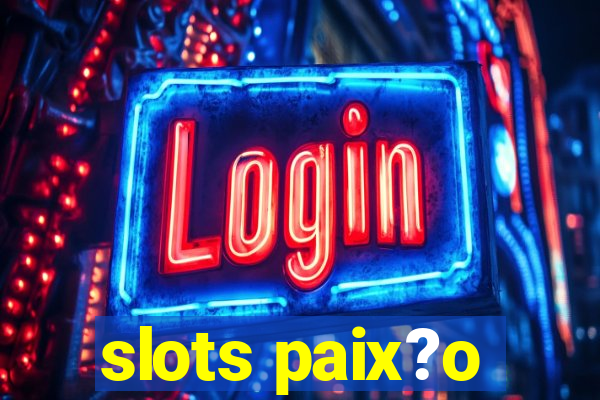 slots paix?o