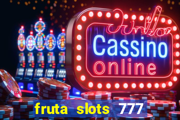 fruta slots 777 mega jackpot paga mesmo